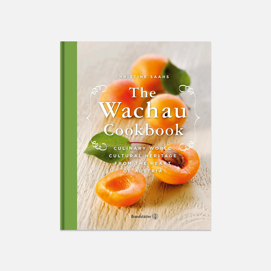 The Wachau Cookbook: Culinary world cultural heritage from the heart of Austria